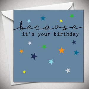 BECAUSE IT'S YOUR BIRTHDAY CARD