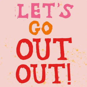 LETS GO OUT OUT CELEBRATION GREETING CARD