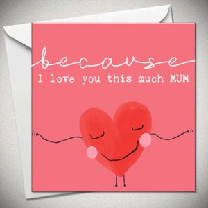 BECAUSE I LOVE YOU MUM GREETINGS CARD