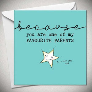 BECAUSE YOU ARE ONE OF MY FAVOURITE PARENTS DAD - GREETING CARD